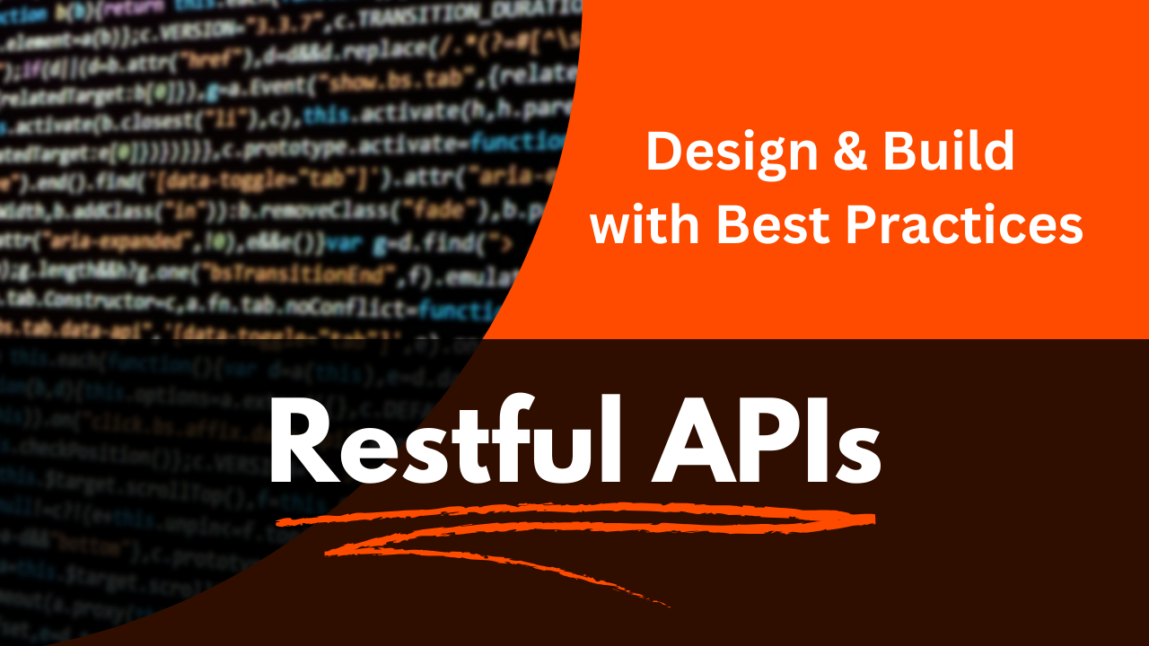 RESTful APIs – Design & Build with Best Practices.